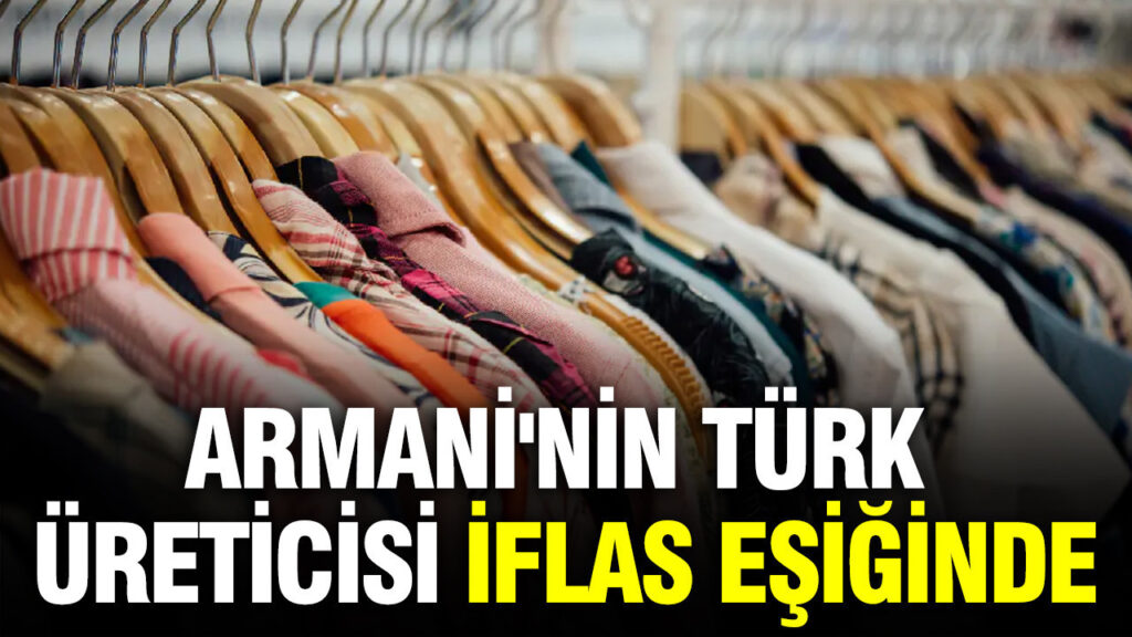 Armani’nin Türk üreticisi iflas eşiğinde: En büyük şirketler arasında yer alıyordu